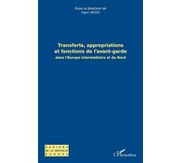 Transferts, appropriations et fonctions de l'avant-garde dans l'Europe intermédiaire et du Nord - Harri Veivo - L'harmattan - broché - Scolaire / Universitaire