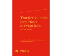 Transferts Culturels Entre France Et Orient Latin (Xiie-Xiiie Siècles)