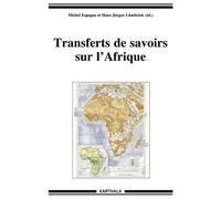 Transferts de savoirs sur l'Afrique - Michel Espagne - Karthala - broché - Etude