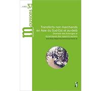 Transferts Non Marchands En Asie Du Sud-Est Et Au-Dela - Diversité Des Échanges Et Dynamiques Des Rapports Sociaux