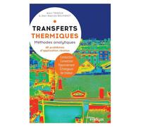 Transferts thermiques: Méthodes analytiques. 49 problèmes d'application résolus. Conduction, Convection, Rayonnement, Échangeurs de chaleur.
