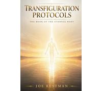 TRANSFIGURATION PROTOCOLS: The Book of the Eternal Body
