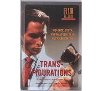 Transfigurations: Violence, Death and Masculinity in American Cinema