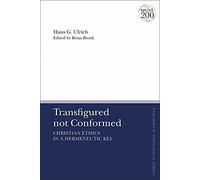 Transfigured Not Conformed: Christian Ethics In A Hermeneutic Key