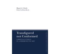 Transfigured Not Conformed: Christian Ethics In A Hermeneutic Key