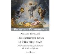 Transfigurés dans le Fils Bien-Aimé - Pour un nouveau fondement de la vie religieuse