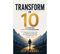 Transform in 10: 10 Steps For Thiving At 50 and Beyond 10 Step For Thriving at 50 and Beyond - Skip Jennings - Mind Body Spirit Solutions LLC - ebook (ePub) - Livre