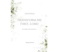 Transform Me First, Lord: Surrender. God transforms.