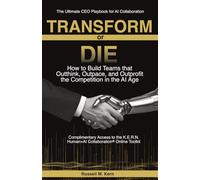 Transform or Die: How to Build Teams that Outthink, Outpace, and Outprofit the Competition in the AI Age