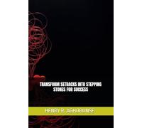 TRANSFORM SETBACKS INTO STEPPING STONES FOR SUCCESS