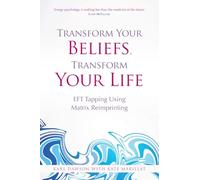 Transform Your Beliefs, Transform Your Life: EFT Tapping Using Matrix Reimprinting