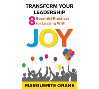 Transform Your Leadership: 8 Essential Practices for Leading with Joy