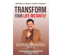 Transform Your Life Instantly: Rewire Your Thinking, Elevate Your Actions, Master Your Destiny, and A 36-Step Path to a Limitless Life