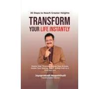 Transform Your Life Instantly : Rewire Your Thinking, Elevate Your Actions, Master Your Destiny, And A 36-Step Path To A Limitless Life Paperback Book By Jayaprakash Nagathihalli