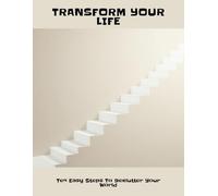 Transform Your Life: Ten Easy Steps To Declutter Your World