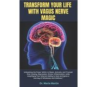 TRANSFORM YOUR LIFE WITH VAGUS NERVE MAGIC Unleashing the Power Within to Reset Activate and Triumph Over Anxiety Depression Stress Inflammation while Amp Dr. Maria MartinDr. Maria Martin (Auteur)