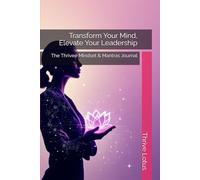 Transform Your Mind, Elevate Your Leadership: The Thrivee Mindset & Mantras Journal