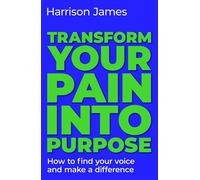 Transform Your Pain into Purpose How to find your voice and make a difference - James Harrison - Affirm Press - ebook (ePub) - Livre