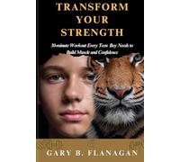 TRANSFORM YOUR STRENGTH: The 30-Minute Workout Every Teen Boy Needs to Build Muscle and Confidence