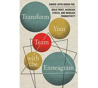 Transform Your Team with the Enneagram: Build Trust, Decrease Stress, and Increase Productivity