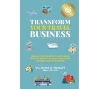 Transform Your Travel Business: Unlock The Secrets To Explosive Growth And Sales With Marketing, Mindset, And Motivation