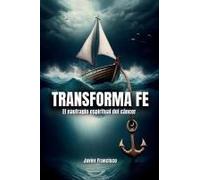 Transforma Fe: El Naufragio Espiritual Del Cáncer (Spanish Edition)