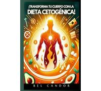 ¡TRANSFORMA TU CUERPO CON LA DIETA CETOGÉNICA!: Cómo Quemar Grasa Rápidamente SIN PASAR HAMBRE, SIN CONTAR CALORÍAS y Comiendo tus Comidas Favoritas... ¡Incluso si Nunca Antes Pudiste Adelgazar!
