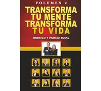 Transforma tu Mente, Transforma tu Vida: Serie Transformando Mentes Millonarias, Volúmen 2