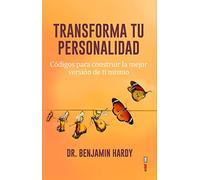 Transforma tu personalidad / Personality Isn't Permanent: Codigos Para Construer La Mejor Version De Ti Mismo / Break Free from Self-limiting Beliefs and Rewrite Your Story