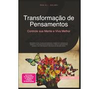 Transformação de Pensamentos: Controle sua Mente e Viva Melhor