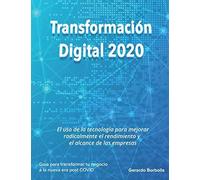 Transformación Digital 2020: El Uso De La Tecnología Para Mejorar Radicalmente El Rendimiento Y El Alcance De Las Empresas