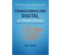 Transformación Digital con Sentido Humano: Casos reales, experiencia viva y herramientas prácticas.