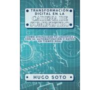 Transformación Digital en la Cadena de Suministro: Cómo digitalizar tu logística con IA, automatización y datos en tiempo real