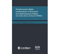 Transformación Digital, Modernización E Innovación En La Administración Pública: Con Motivo De Los 25 Años De Funeda