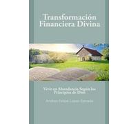 Transformación Financiera Divina: Vivir en Abundancia Según los Principios de Dios
