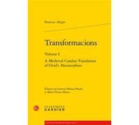 Transformacions A Medieval Catalan Translation of Ovid's Metamorphoses - Francesc Alegre - Classiques Garnier - broché - Essai