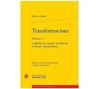 Transformacions - Volume 1, A Medieval Catalan Translation Of Ovid's Metamorphoses