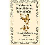 Transformando adversidades en oportunidades: Un viaje de Superación Personal