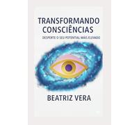Transformando consciências: Desperte o seu potencial mais elevado