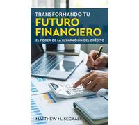 Transformando Tu Futuro Financiero: El Poder De La Reparación Del Crédito