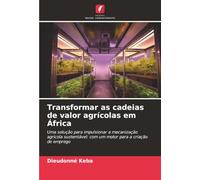 Transformar as cadeias de valor agrícolas em África: Uma solução para impulsionar a mecanização agrícola sustentável: com um motor para a criação de emprego