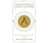 Transformar desde adentro: Reconectando con tu esencia