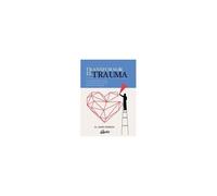 Transformar El Trauma : Programa Para Sanar Y Recobrar La Plenitud Después Del Trauma