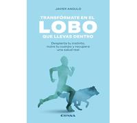 Transfórmate en el lobo que llevas dentro: Despierta tu instinto, nutre tu cuerpo y recupera una salud real