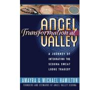 Transformation at Angel Valley: A Journey of Integrating the Sedona Sweat Lodge Tragedy by Amayra & Michael Hamilton (2012-10-10)