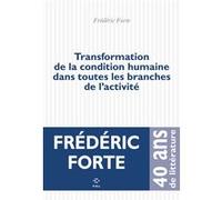 Transformation de la condition humaine dans toutes les branches de l'activité Frédéric Forte (Auteur)