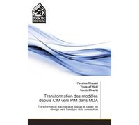Transformation des modeles depuis CIM vers PIM dans MDA Transformation automatique depuis le cahier de charge vers l'analyse et la conception - Yassine Rhazali, - Noor Publishing - broché - Etude