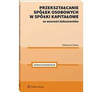 Transformation des sociétés de personnes en sociétés à responsabilité limitée avec des modèles de documents - Katarzyna Siwiec (Literatur, Wirtschaft auf Polnisch)