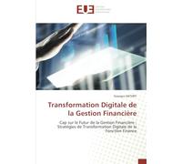 Transformation Digitale de la Gestion Financière: Cap sur le Futur de la Gestion Financière : Stratégies de Transformation Digitale de la Fonction Finance