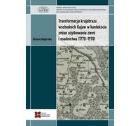 Transformation du paysage de la Kuyavie orientale dans le contexte de l'évolution de l'occupation des sols et de la colonisation (1770-1970)